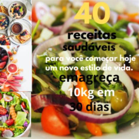 40 Receitas Saudáveis Para Você Começar Hoje Um Novo Estilo De Vida