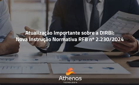 Atualização Importante Sobre A Dirbi Nova Instrução Normativa Rfb Nº 2