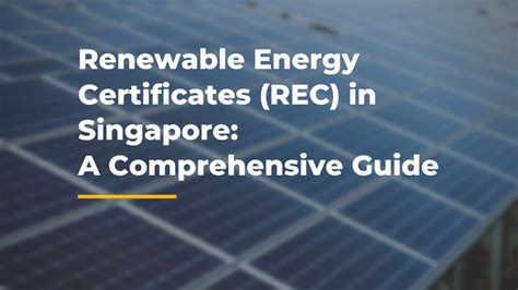 Rec Singapore A Comprehensive Guide To Renewable Energy Certificates