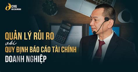 Quản Lý Rủi Ro Với Quy định Báo Cáo Tài Chính Doanh Nghiệp Học Viện