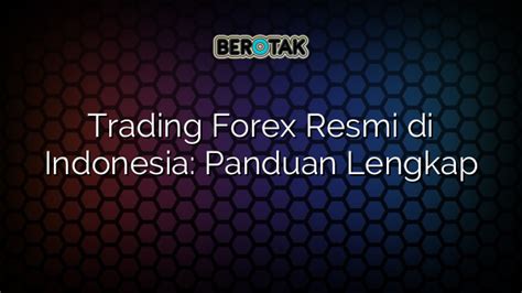 Trading Forex Resmi Di Indonesia Panduan Lengkap