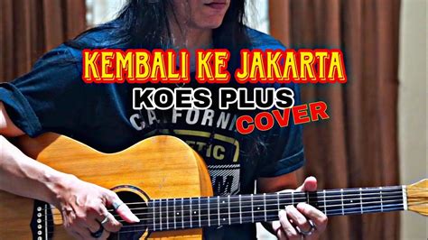 Koes Plus Kembali Ke Jakarta Cover Youtube