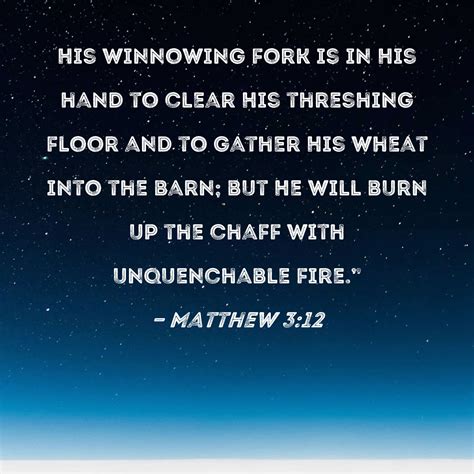 Matthew 3:12 His winnowing fork is in His hand to clear His threshing