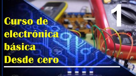 Curso básico de electrónica desde cero Full aprendizaje