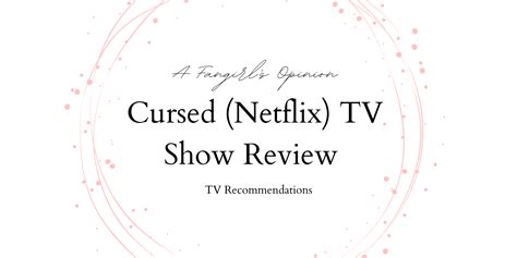 Cursed (Netflix) – TV Series Review – A Fangirl's Opinion