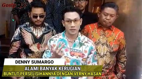 DENNY SUMARGO ALAMI BANYAK KERUGIAN BUNTUT PERSELISIHANNYA DENGAN VERNY