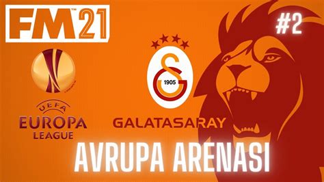 Football Manager 2021 Galatasaray Kariyeri l Avrupa Macerası YouTube