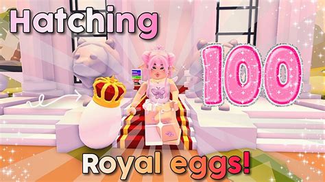 Hatching 100 ROYAL EGGS Adopt Me YouTube