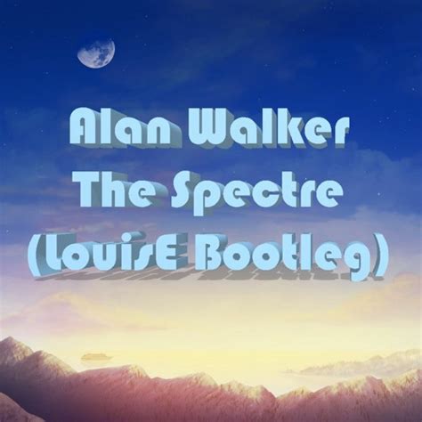 Stream Alan Walker The Spectre LouisE Bootleg By LouisE Listen