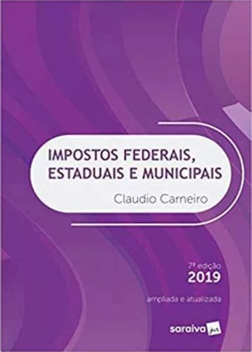 Impostos Federais Estaduais E Municipais 7ª Edição De De Carneiro