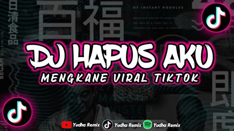 Dj Hapus Aku Viral Mengkane Tik Tok Youtube