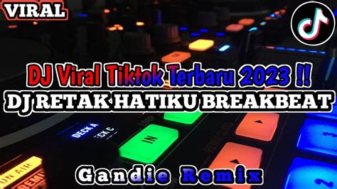 DJ RETAK HATIKU BREAKBEAT DJ Viral Tiktok Terbaru 2023 YouTube