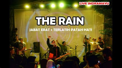 THE RAIN JABAT ERAT TERLATIH PATAH HATI LIVE INDRAMAYU YouTube