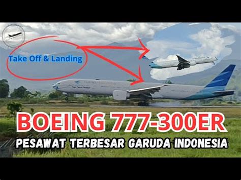 Boeing 777 300 Pesawat Terbesar Garuda Indonesia Landing Dan Take Off