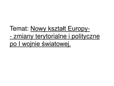 Ppt Temat Nowy Kszta T Europy Zmiany Terytorialne I Polityczne Po