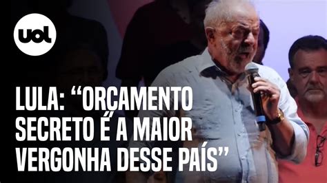 Lula Orçamento Secreto é A Maior Vergonha Desse País Se é