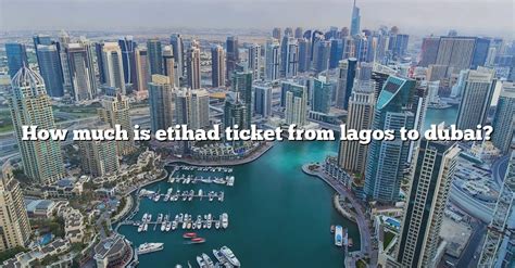 How Much Is Etihad Ticket From Lagos To Dubai The Right Answer