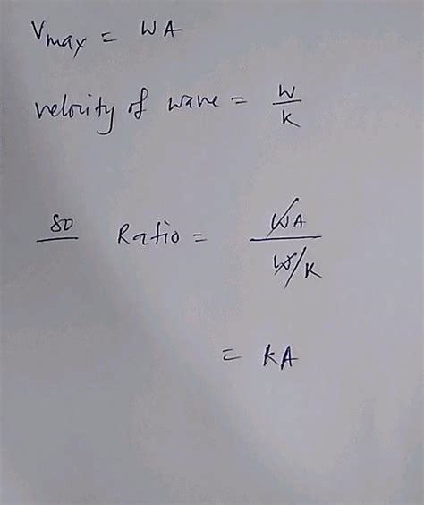 A Wave Motion Is Described By Y X T A Sin Kx ω T Then The Ratio