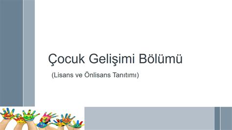 Çocuk Gelişimi Bölüm TanıtımıÖnlisans Ve Lisans Dersleri İş