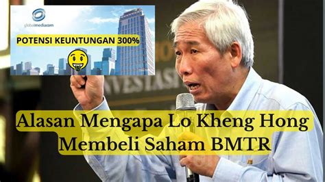 Alasan Logis Lo Kheng Hong Beli Saham BMTR YouTube