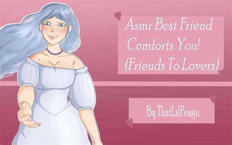 Asmr Friends To Lovers Your Best Friend Comforts You By Heather From