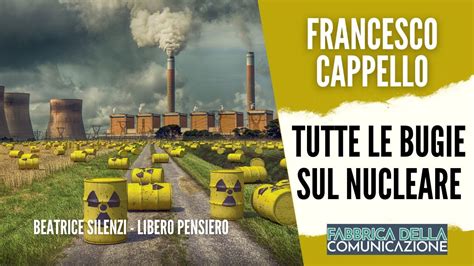 Tutte Le Bugie Sul Nucleare Francesco Cappello Youtube