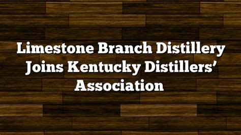 Limestone Branch Distillery of Lebanon, Kentucky Joins Kentucky ...