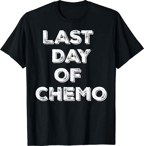 Last Day Of Chemo Funny Chemotherapy Battle Cancer Patient T Shirt