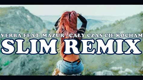 Verba feat Mazur Cały czas Cię kocham Slim Remix YouTube