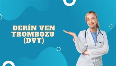 Derin Ven Trombozu DVT Nedir İlaçrehberiniz