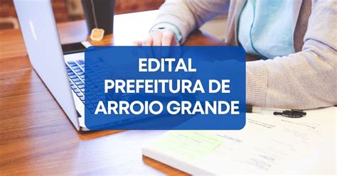 Prefeitura De Arroio Grande Rs Lan A Dois Editais De Processo Seletivo