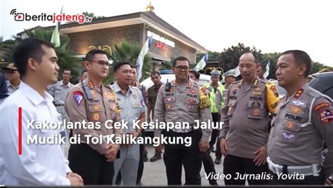 Kakorlantas Polri Tinjau Kesiapan Jalur Mudik Di Tol Kalikangkung