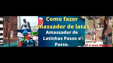 Como Fazer Amassador De Latas Amassador De Latinhas Passo A Passo J