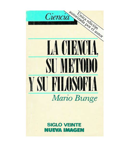 Mario Bunge La Ciencia Su Metodo Y Filosofia Mario Bunge La Ciencia