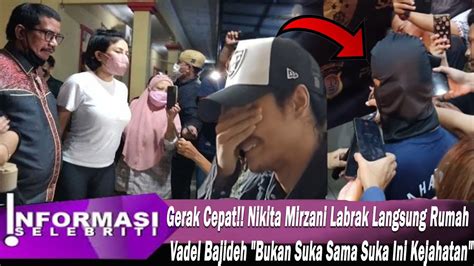 Gerak Cepat Nikita Mirzani Labrak Langsung Rumah Vadel Bajideh Bukan