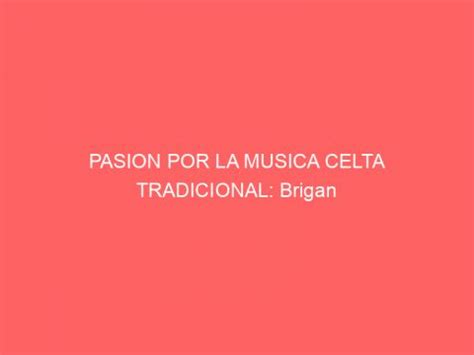 Pasion Por La Musica Celta Tradicional Brigan Lo Musica