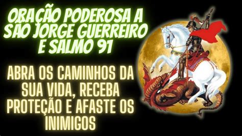 PODEROSA ORAÇÃO A SÃO JORGE GUERREIRO E SALMO 91 AFASTE INIMIGOS ABRA