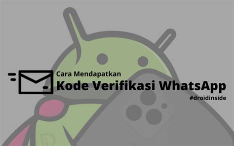 Cara Mendapatkan Kode Verifikasi WhatsApp DROIDINSIDE