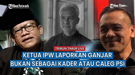 Ketua Ipw Tpn Saling Serang Ketua Ipw Laporkan Ganjar Bukan