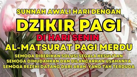 Awali Hari Senin Dengan Dzikir Pagi Sesuai Sunnah Al Matsurat Pembuka