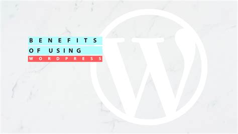 Why Wordpress Benefits Of Using Wordpress Websites Blog On Your Own