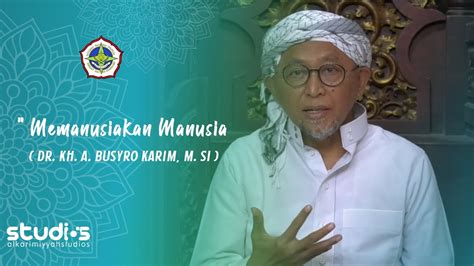 Memanusiakan Manusia Dr Kh A Busyro Karim M Si Youtube