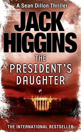 The President’s Daughter: Book 6 - Higgins, Jack: 9780007304554 - AbeBooks