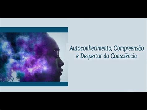 Palestra Autoconhecimento Compreens O E Despertar Da Consci Ncia