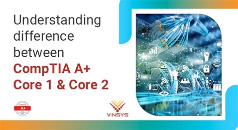 Understanding Difference Between CompTIA A Core 1 And Core 2 Vinsys