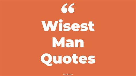 45 Unforgettable Wisest Man Quotes That Will Unlock Your True Potential