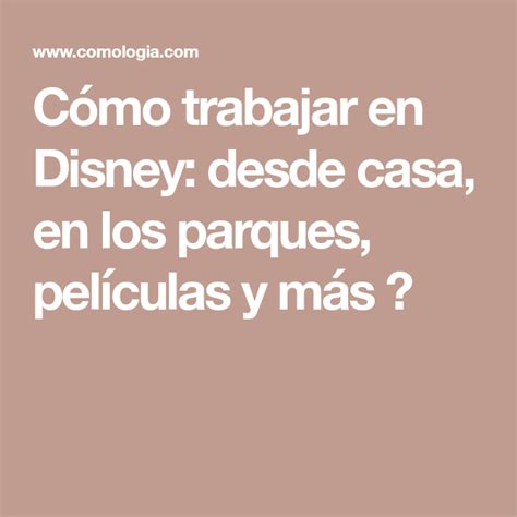 Cómo Trabajar En Disney Desde Casa En Los Parques Películas Y Más 🎬