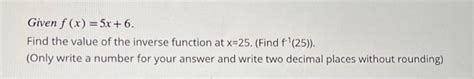 Solved Given F X 5x 6 Find The Value Of The Inverse