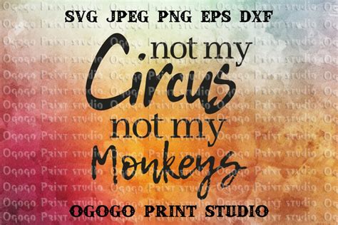 Not My Circus Not My Monkeys Svg Quote Svg