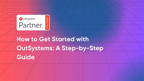 How To Get Started With Outsystems A Step By Step Guide